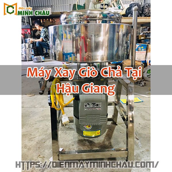 Máy Xay Giò Chả Tại Hậu Giang