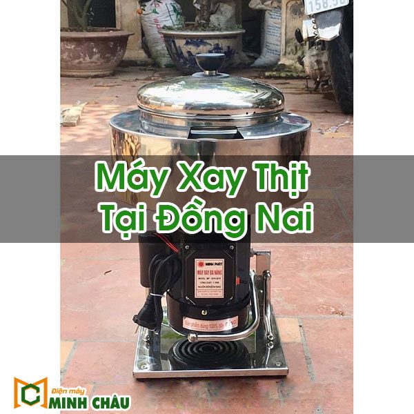 Máy Xay Thịt Tại Đồng Nai