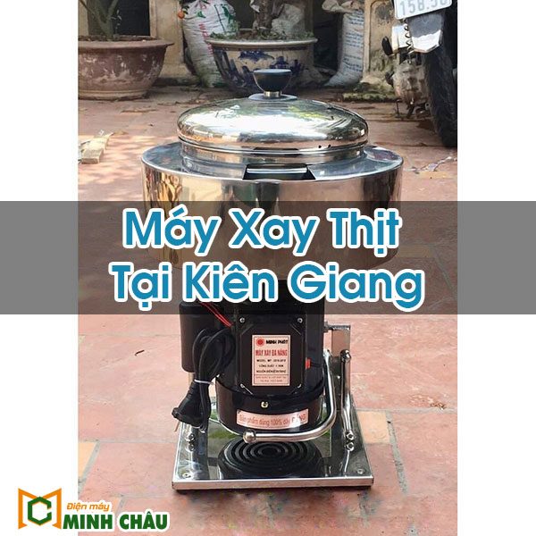 Máy Xay Thịt Tại Kiên Giang