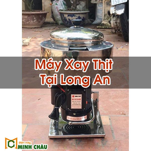 Máy Xay Thịt Tại Long An