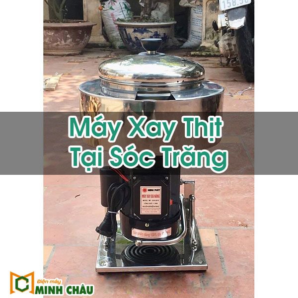 Máy Xay Thịt Tại Sóc Trăng