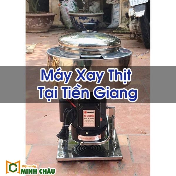 Máy Xay Thịt Tại Tiền Giang