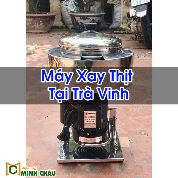Máy Xay Thịt Tại Trà Vinh