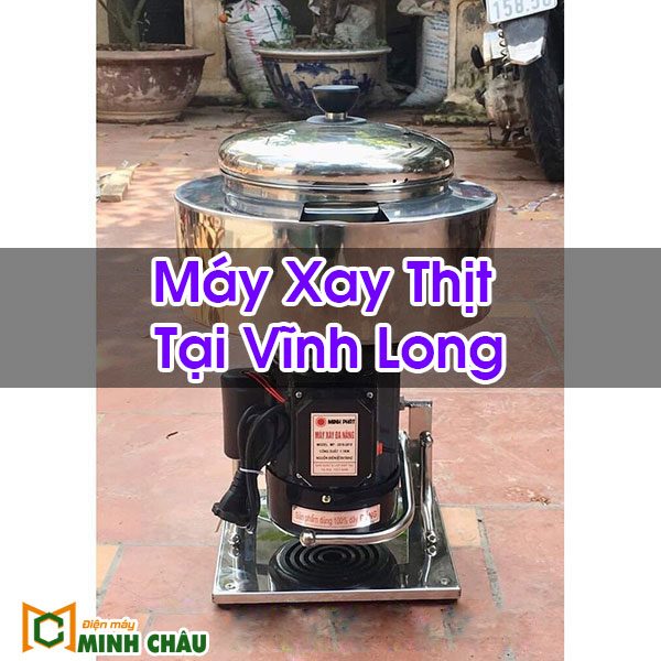 Máy Xay Thịt Tại Vĩnh Long